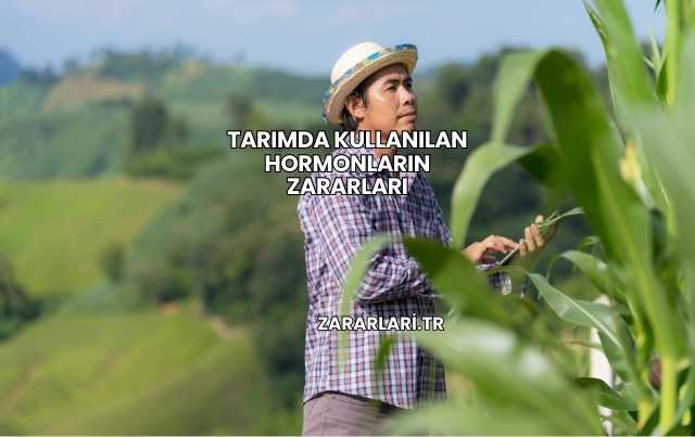 Tarımda Kullanılan Hormonların Zararları