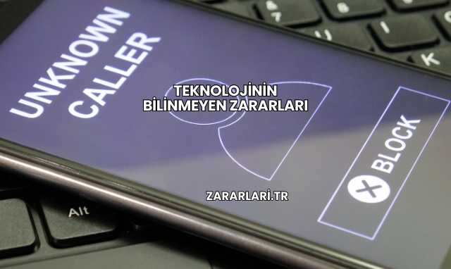 Teknolojinin Bilinmeyen Zararları