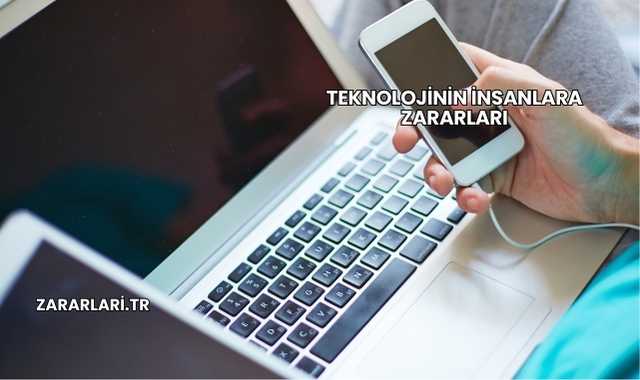 Teknolojinin İnsanlara Zararları