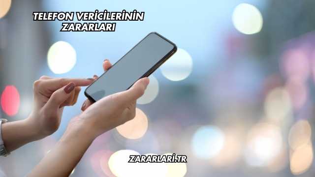 Telefon Vericilerinin Zararları