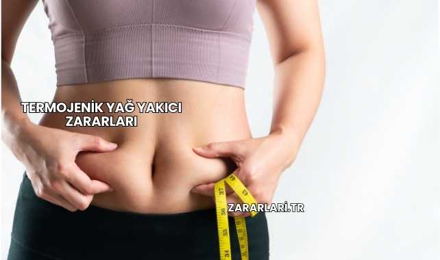Termojenik Yağ Yakıcı Zararları