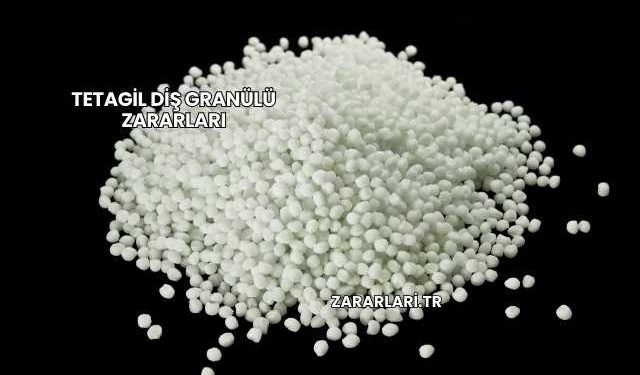 Tetagil Diş Granülü Zararları