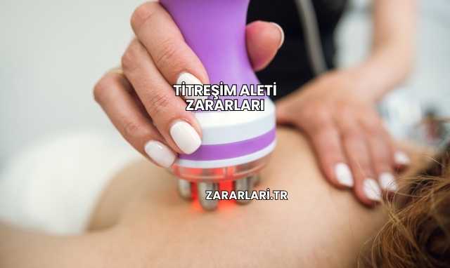 Titreşim Aleti Zararları