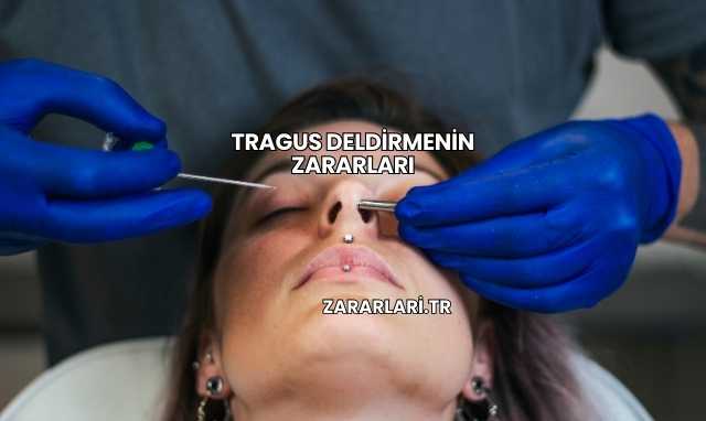 Tragus Deldirmenin Zararları