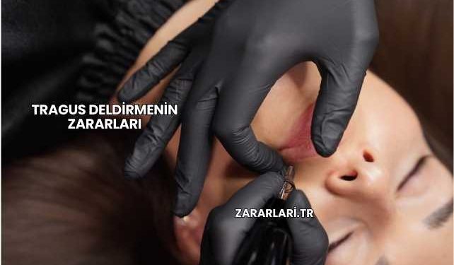 Tragus Deldirmenin Zararları