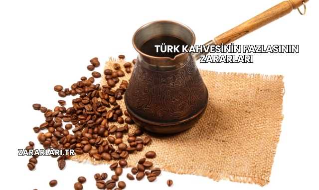 Türk Kahvesinin Fazlasının Zararları