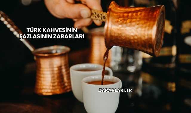 Türk Kahvesinin Fazlasının Zararları