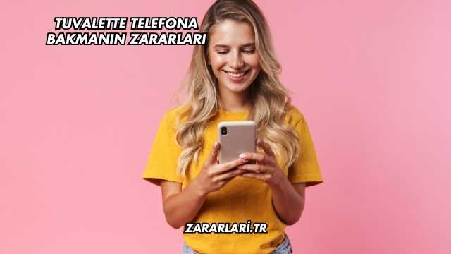 Tuvalette Telefona Bakmanın Zararları