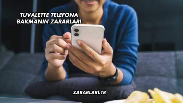 Tuvalette Telefona Bakmanın Zararları