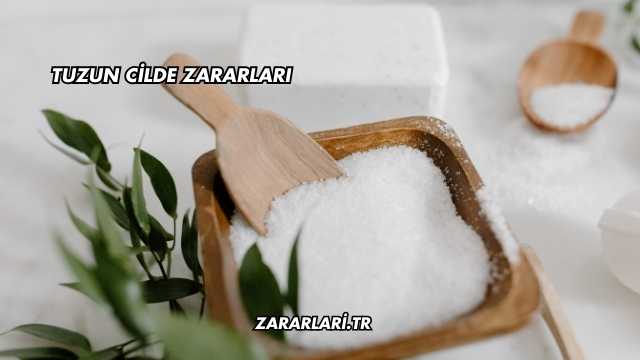 Tuzun Cilde Zararları