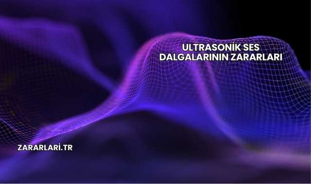 Ultrasonik Ses Dalgalarının Zararları