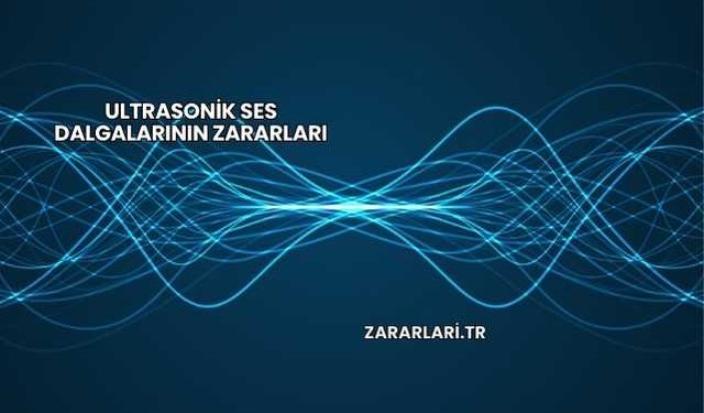 Ultrasonik Ses Dalgalarının Zararları