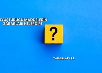 Uyuşturucu Maddelerin Zararları Nelerdir?