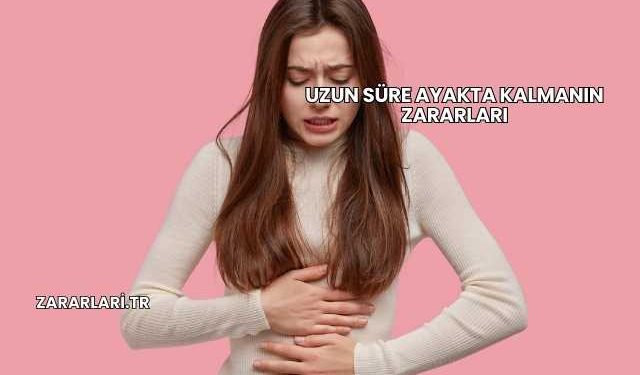 Uzun Süre Ayakta Kalmanın Zararları