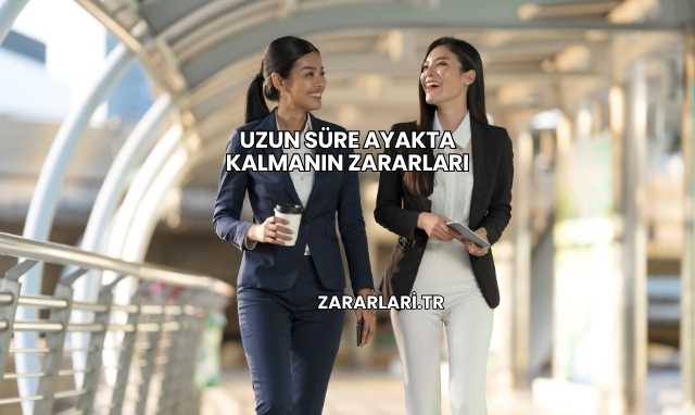 Uzun Süre Ayakta Kalmanın Zararları