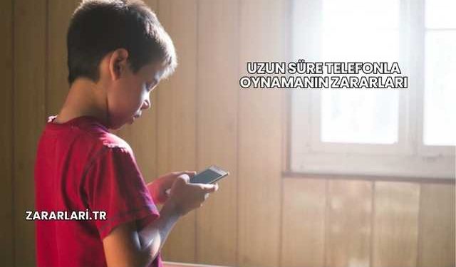 Uzun Süre Telefonla Oynamanın Zararları