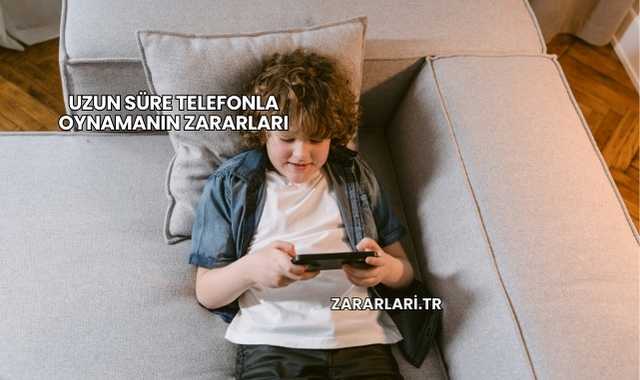 Uzun Süre Telefonla Oynamanın Zararları