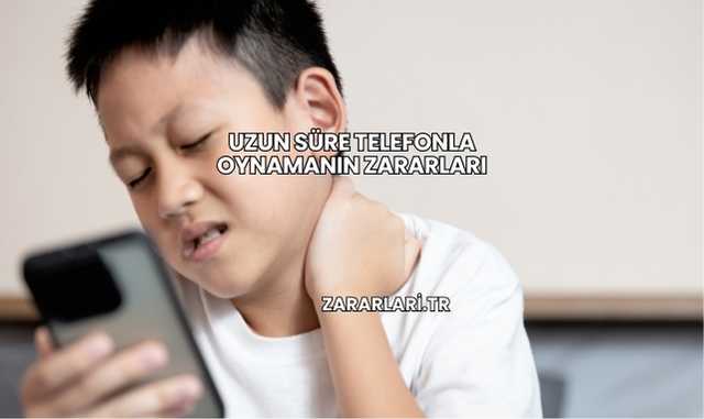 Uzun Süre Telefonla Oynamanın Zararları