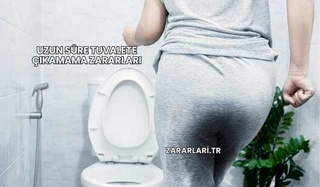 Uzun Süre Tuvalete Çıkamama Zararları