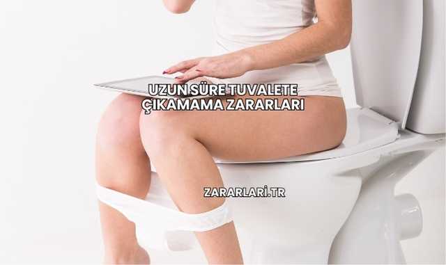 Uzun Süre Tuvalete Çıkamama Zararları