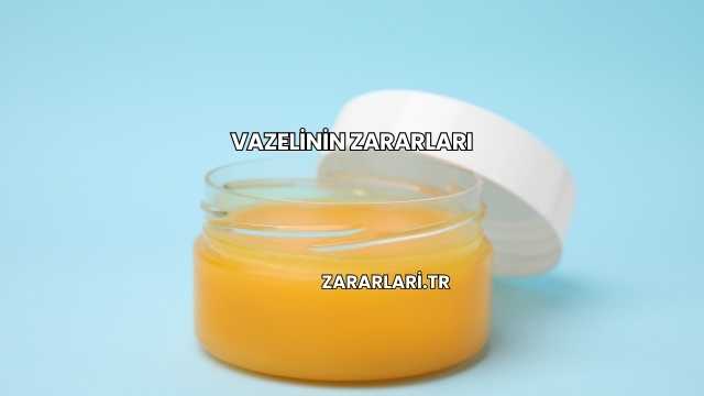 Vazelinin Zararları