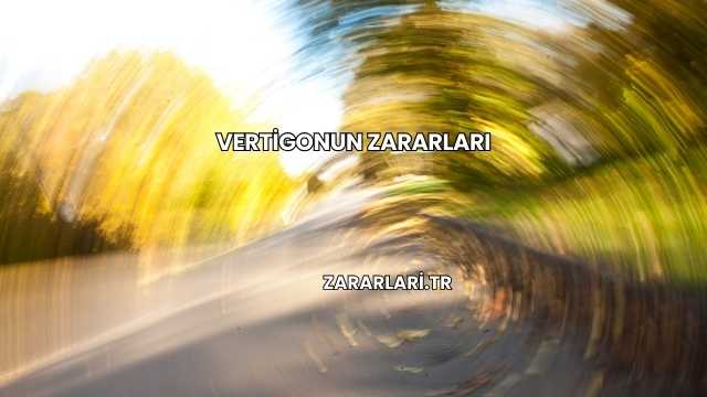 Vertigonun Zararları