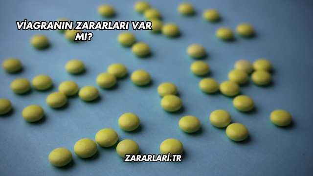 Viagranın Zararları Var mı?