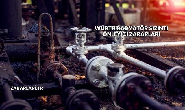 Würth Radyatör Sızıntı Önleyici Zararları