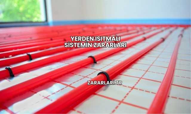 Yerden Isıtmalı Sistemin Zararları