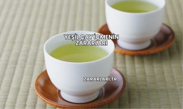 Yeşil Çay İçmenin Zararları
