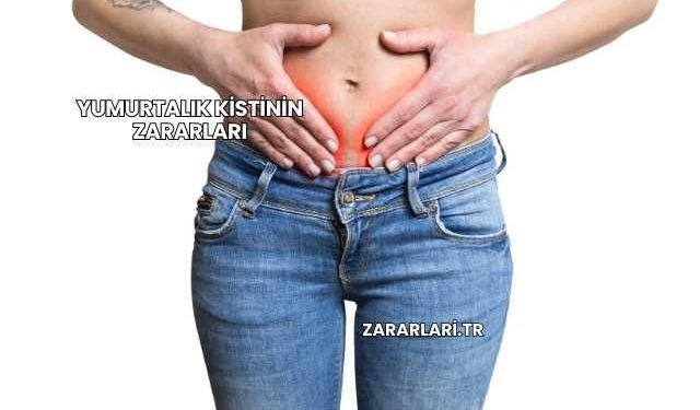 Yumurtalık Kistinin Zararları