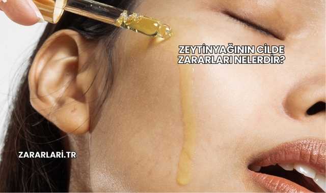 Zeytinyağının Cilde Zararları Nelerdir?