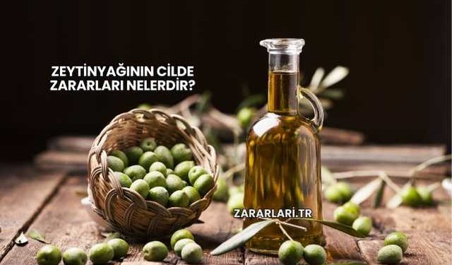 Zeytinyağının Cilde Zararları Nelerdir?