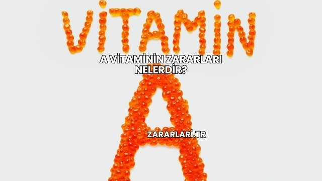 A Vitaminin Zararları Nelerdir?