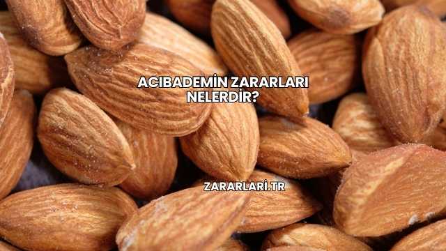 Acıbademin Zararları Nelerdir?