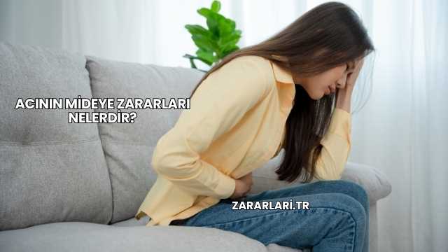 Acının Mideye Zararları Nelerdir?
