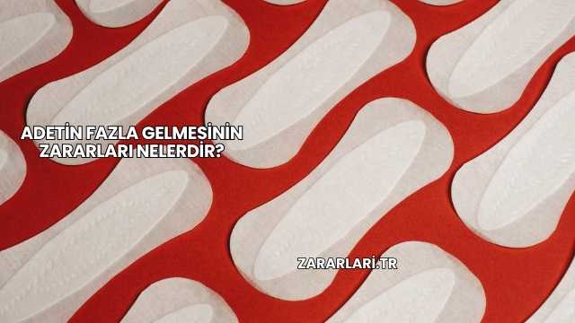 Adetin Fazla Gelmesinin Zararları Nelerdir?