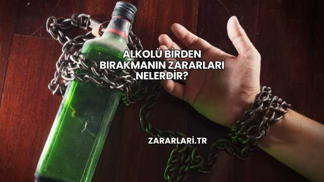Alkolü Birden Bırakmanın Zararları Nelerdir?
