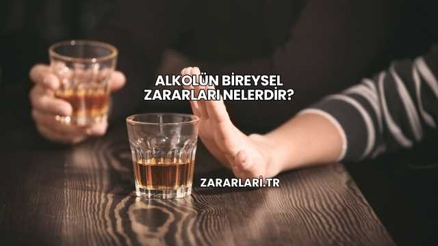 Alkolün Bireysel Zararları Nelerdir?