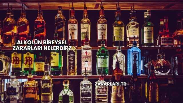 Alkolün Bireysel Zararları Nelerdir?