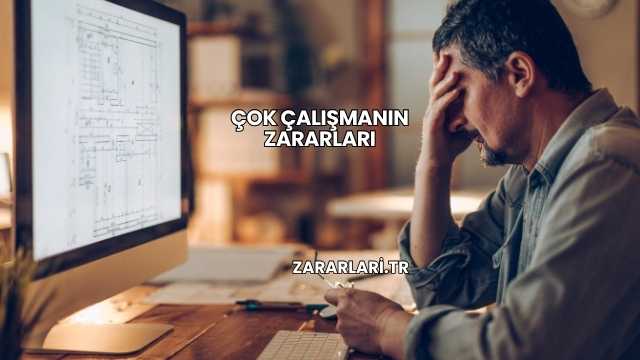 Çok Çalışmanın Zararları
