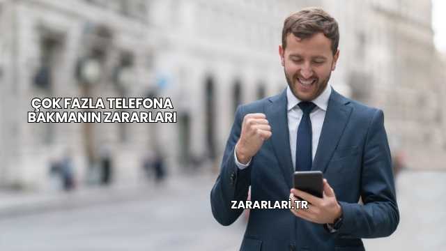 Çok Fazla Telefona Bakmanın Zararları