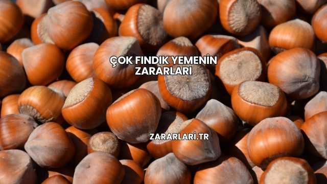 Çok Fındık Yemenin Zararları