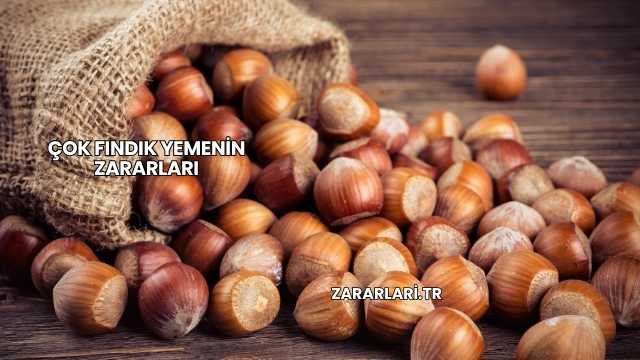 Çok Fındık Yemenin Zararları