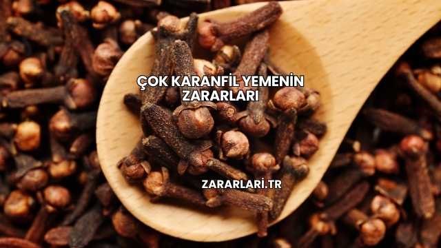Çok Karanfil Yemenin Zararları