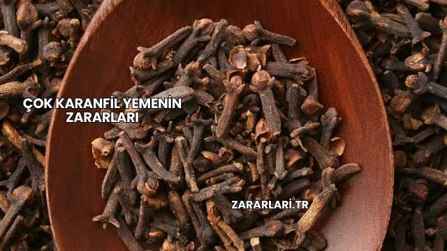 Çok Karanfil Yemenin Zararları