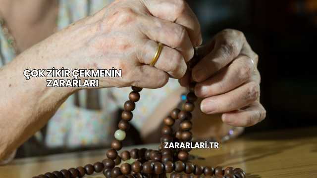 Çok Zikir Çekmenin Zararları