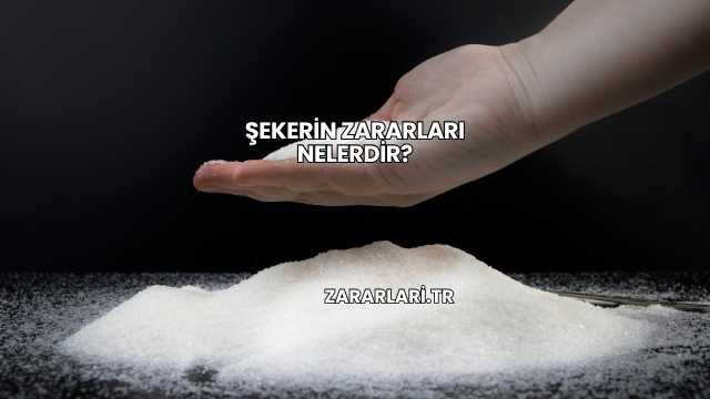 Şekerin Zararları Nelerdir?