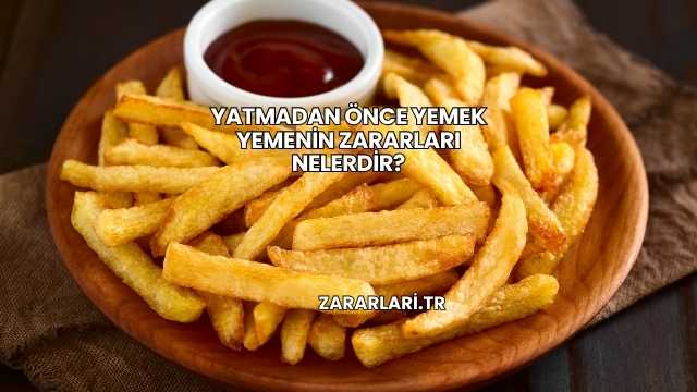 Yatmadan Önce Yemek Yemenin Zararları Nelerdir?