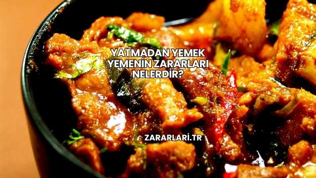Yatmadan Yemek Yemenin Zararları Nelerdir?